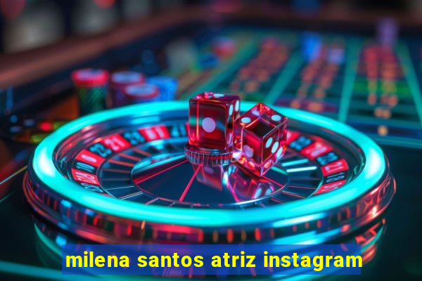 milena santos atriz instagram